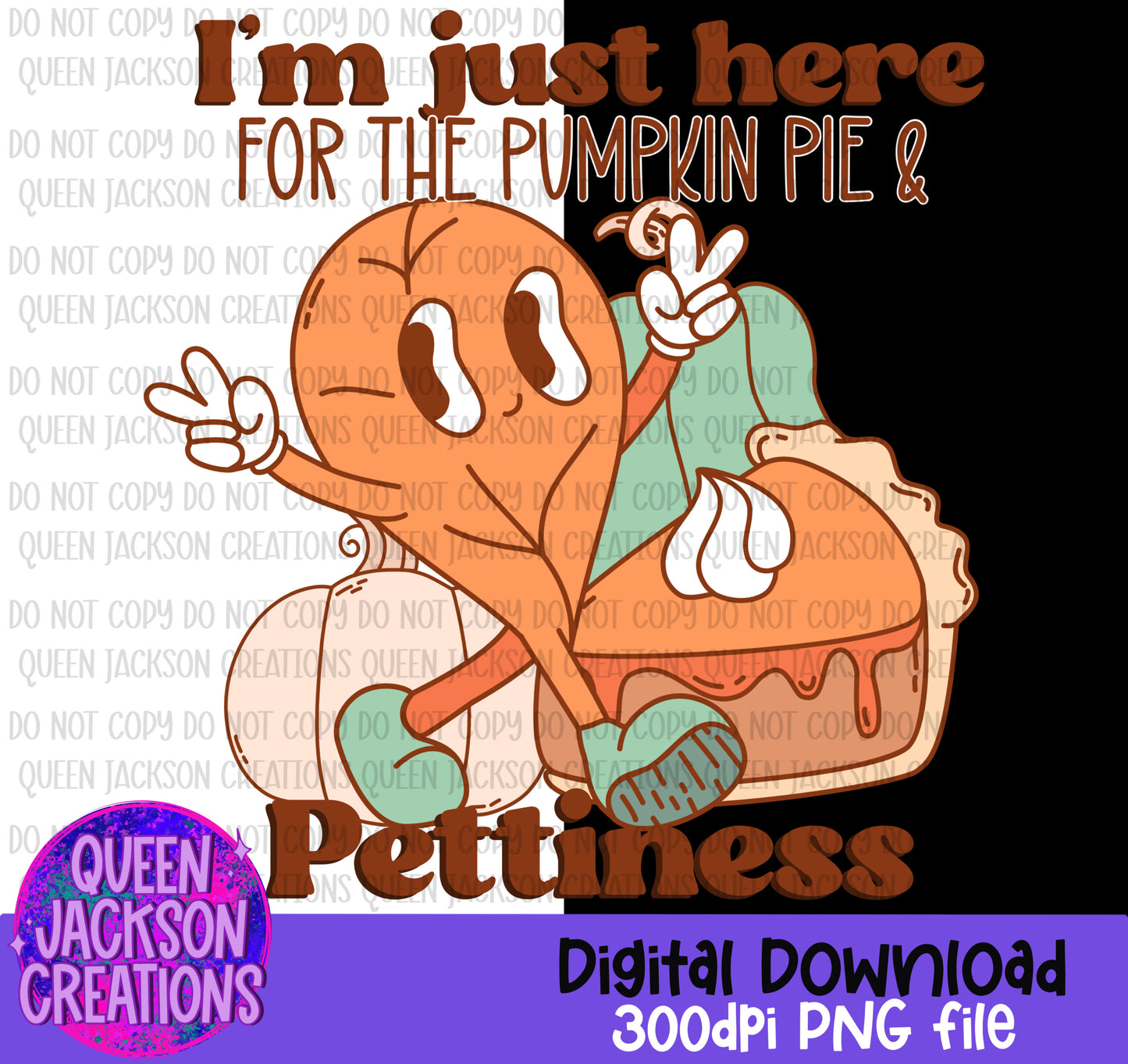 I'm Just Here For The Pumpkin Pie & Pettiness